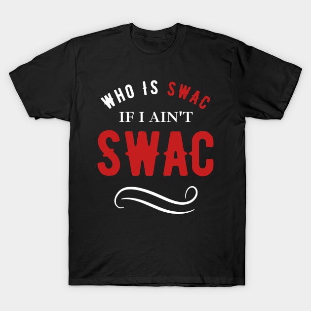 Who Is Swac If I Ain't Swac I Got Time Today Funny T-Shirt by Novelty-art